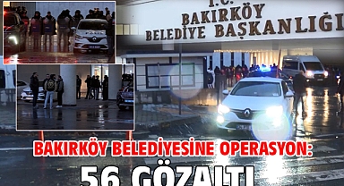 Bakırköy Belediyesine operasyon: 56 gözaltı 