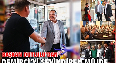 Başkan Dutlulu’dan Demirci’yi Sevindiren Müjde