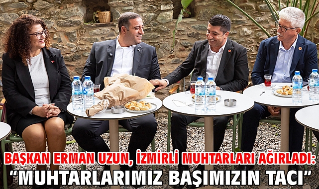 Başkan Erman Uzun, İzmirli Muhtarları Ağırladı: “Muhtarlarımız Başımızın Tacı”