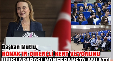 Başkan Mutlu, Konak’ın dirençli kent vizyonunu uluslararası konferansta anlattı