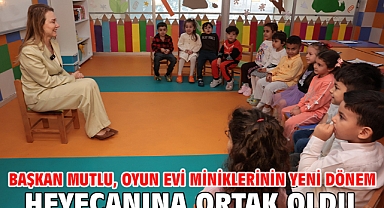 Başkan Mutlu, Oyun Evi miniklerinin yeni dönem heyecanına ortak oldu