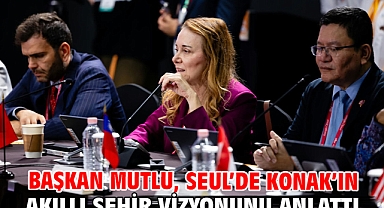 Başkan Mutlu, Seul’de Konak’ın akıllı şehir vizyonunu anlattı