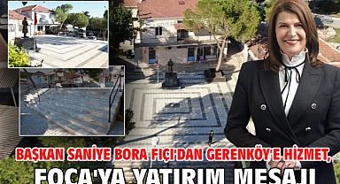 Başkan Saniye Bora Fıçı'dan Gerenköy'e Hizmet, Foça'ya Yatırım Mesajı