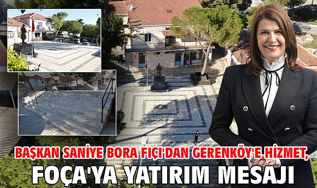 Başkan Saniye Bora Fıçı'dan Gerenköy'e Hizmet, Foça'ya Yatırım Mesajı