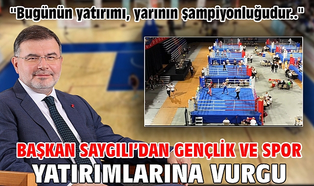 Başkan Saygılı’dan gençlik ve spor yatırımlarına vurgu!