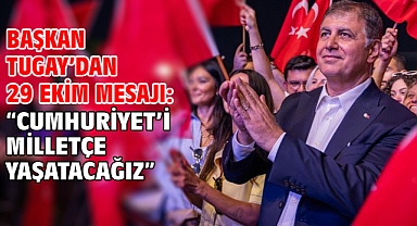 Başkan Tugay’dan 29 Ekim mesajı: “Cumhuriyet’i milletçe yaşatacağız”