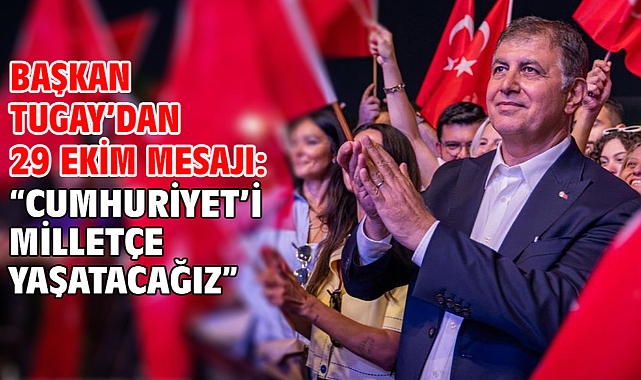 Başkan Tugay'dan 29 Ekim mesajı: