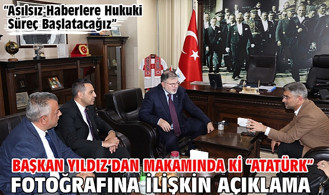 Başkan Yıldız’dan makamında ki “Atatürk” fotoğrafına ilişkin açıklama