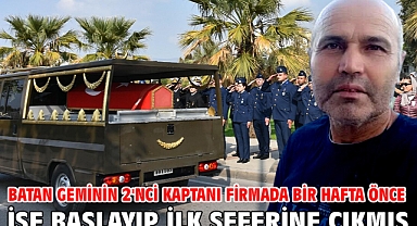 Batan geminin 2'nci kaptanı firmada bir hafta önce işe başlayıp ilk seferine çıkmış