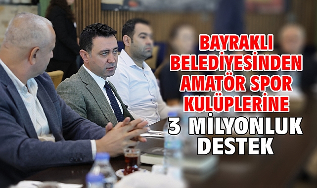 Bayraklı Belediyesinden Amatör Spor Kulüplerine 3 Milyon Liralık Destek