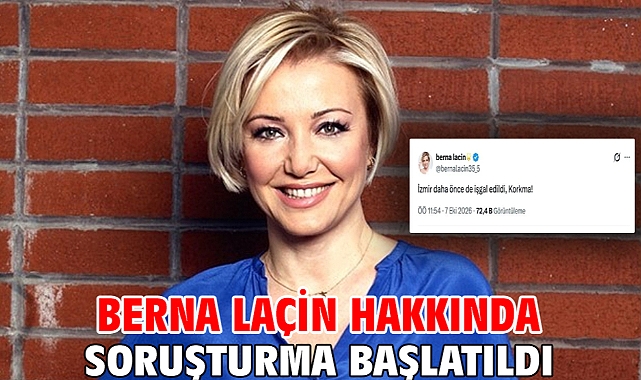 Berna Laçin hakkında soruşturma başlatıldı