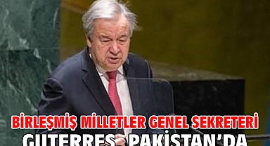 Birleşmiş Milletler Genel Sekreteri Guterres, Pakistan’da
