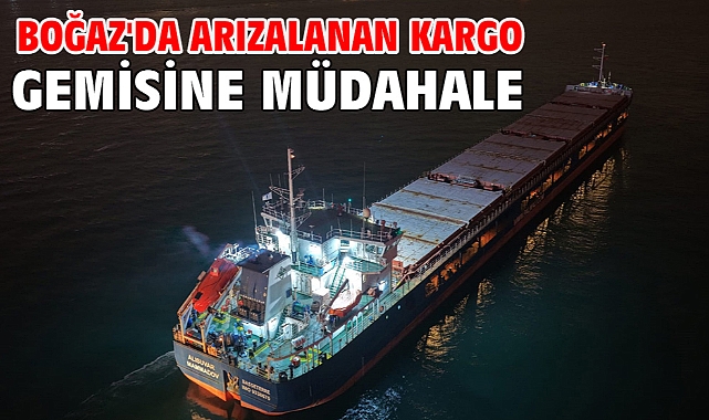Boğaz'da arızalanan kargo gemisine müdahale