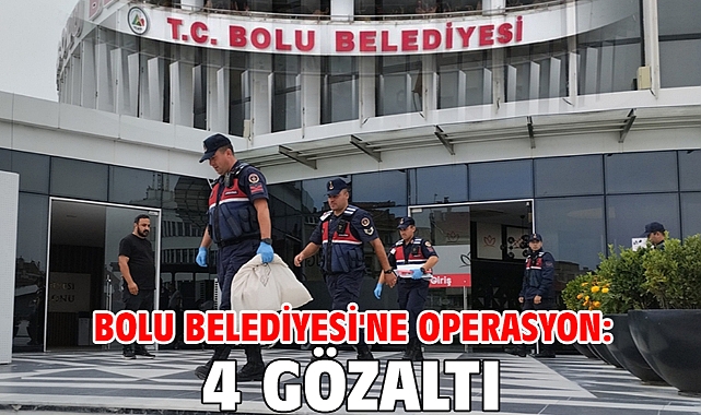 Bolu Belediyesi'ne operasyon: 4 gözaltı