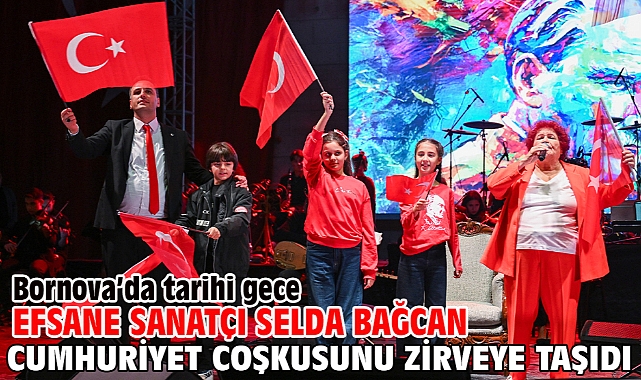 Bornova’da tarihi gece Efsane Sanatçı Selda Bağcan Cumhuriyet coşkusunu zirveye taşıdı