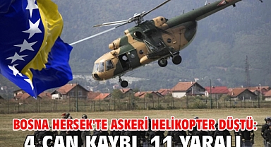 Bosna Hersek'te askeri helikopter düştü: 4 can kaybı, 11 yaralı