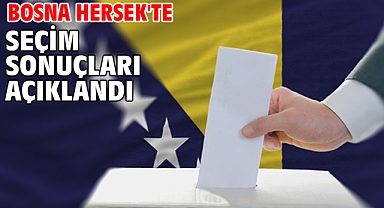 Bosna Hersek'te seçim sonuçları açıklandı