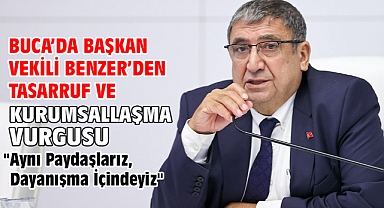 Buca’da Başkan Vekili Benzer’den tasarruf ve kurumsallaşma vurgusu