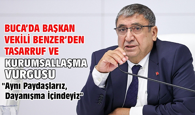 Buca’da Başkan Vekili Benzer’den tasarruf ve kurumsallaşma vurgusu