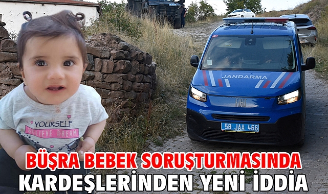Büşra bebek soruşturmasında kardeşlerinden yeni iddia