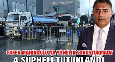 Cafer Mahiroğlu'na yönelik soruşturmada 4 şüpheli tutuklandı