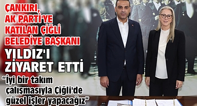 Çankırı, AK Parti'ye katılan Çiğli Belediye Başkanı Yıldız'ı ziyaret etti