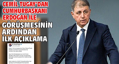 Cemil Tugay’dan Cumhurbaşkanı Erdoğan ile görüşmesinin ardından açıklama