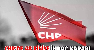 CHP'de 48 kişiye ihraç kararı