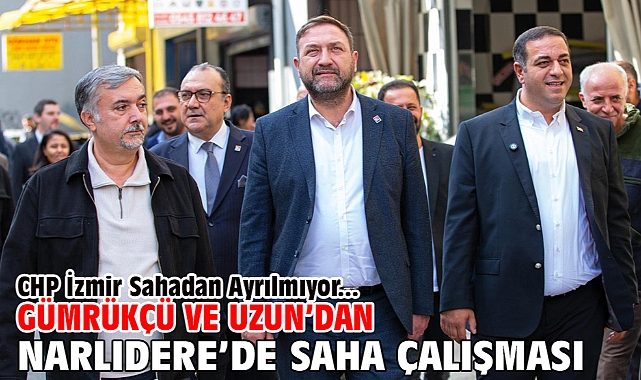 CHP İzmir Sahadan Ayrılmıyor! Gümrükçü Ve Uzun’dan Narlıdere’de Saha Çalışması