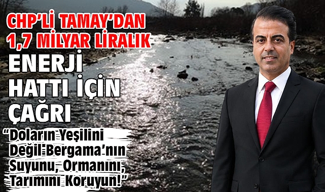 CHP'li Tamay'dan 1,7 Milyar Liralık Enerji Hattı İçin Çağrı