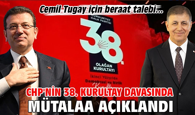 CHP'nin 38. Kurultay davasında mütalaa açıklandı: Cemil Tugay için beraat talebi