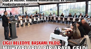 Çiğli Belediye Başkanı Yıldız, Muhtarlarla Bir Araya Geldi