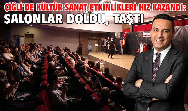 Çiğli’de Kültür Sanat Etkinlikleri Hız Kazandı: Salonlar Doldu, Taştı