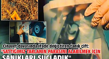 Cinayet davasında ifade değiştiren tanık çift: 