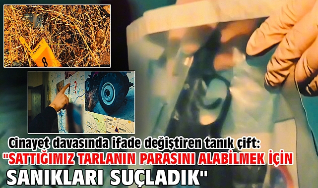 Cinayet davasında ifade değiştiren tanık çift: