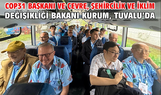 COP31 Başkanı ve Çevre, Şehircilik ve İklim Değişikliği Bakanı Kurum, Tuvalu’da