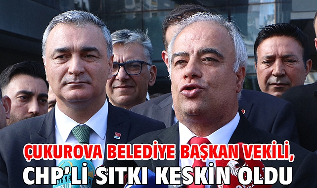 Çukurova Belediye Başkan Vekili, CHP’li Sıtkı Keskin oldu