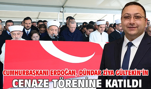 Cumhurbaşkanı Erdoğan, Dündar Ziya Gültekin’in cenaze törenine katıldı