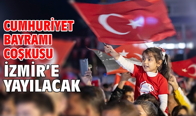 Cumhuriyet Bayramı coşkusu İzmir’e yayılacak