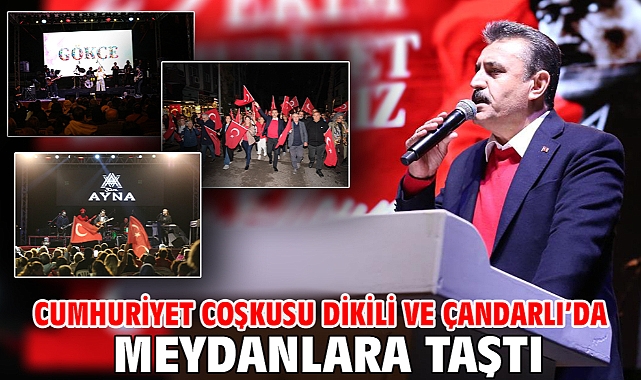Cumhuriyet coşkusu Dikili ve Çandarlı’da meydanlara taştı