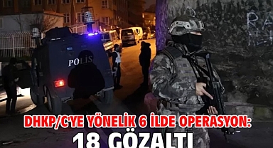 DHKP/C'ye yönelik 6 ilde operasyon: 18 gözaltı