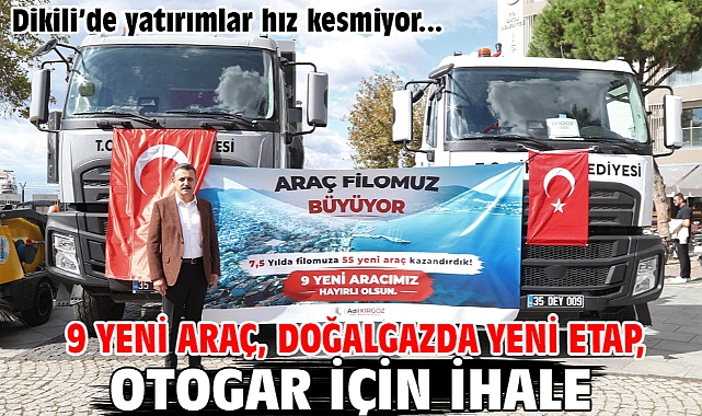 Dikili'de yatırımlar hız kesmiyor: 9 yeni araç, doğalgazda yeni etap, otogar için ihale