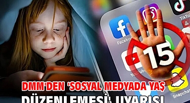 DMM'den 'sosyal medyada yaş düzenlemesi' uyarısı