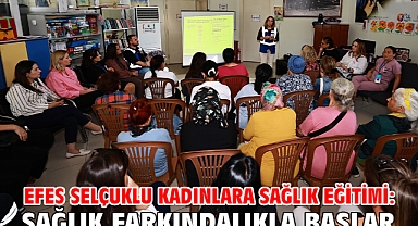 Efes Selçuklu Kadınlara Sağlık Eğitimi: Sağlık Farkındalıkla Başlar