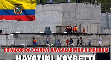 Ekvador'da cezaevi kavgalarında 8 mahkum hayatını kaybetti