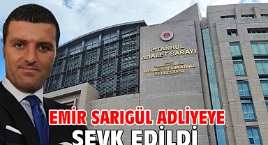 Emir Sarıgül adliyeye sevk edildi