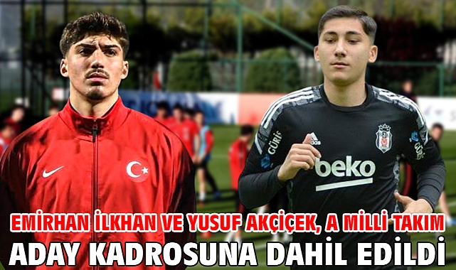 Emirhan İlkhan ve Yusuf Akçiçek, A Milli Takım aday kadrosuna dahil edildi