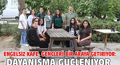 Engelsiz Kafe, Gençleri Bir Araya Getiriyor: Dayanışma Güçleniyor