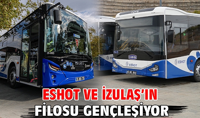 ESHOT ve İZULAŞ’ın filosu gençleşiyor