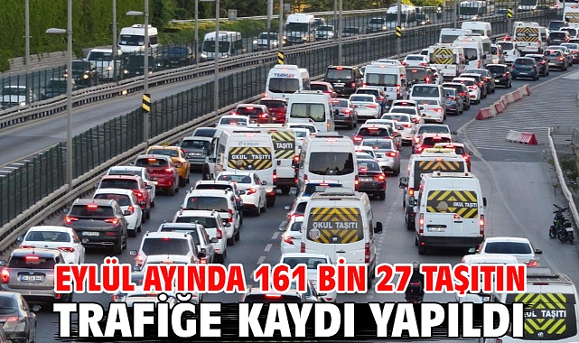 Eylül ayında 161 bin 27 taşıtın trafiğe kaydı yapıldı